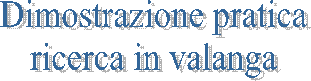 Dimostrazione pratica
ricerca in valanga